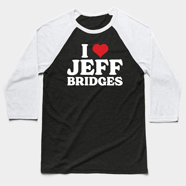 I Heart Jeff Bridges Baseball T-Shirt by Emma